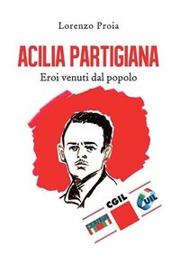 bokomslag Acilia partigiana. Eroi venuti dal popolo.