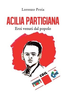 Acilia partigiana. Eroi venuti dal popolo. 1