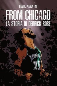 bokomslag From Chicago. La storia di Derrick Rose