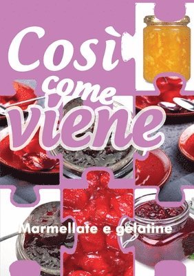 bokomslag Così come viene. Marmellate e gelatine