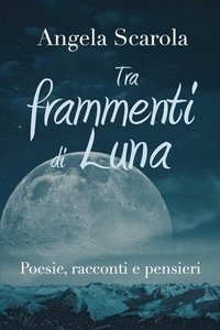 bokomslag Tra frammenti di Luna - poesie racconti e pensieri