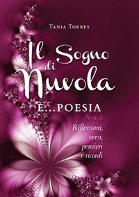 bokomslag Il Sogno di nuvola ...E' poesia. Riflessioni, versi, pensieri e ricordi - Vol. III