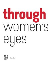 bokomslag Through Women's Eyes: From Diane Arbus to Letizia Battaglia. Passion and Courage