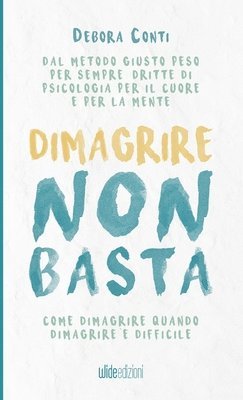 bokomslag Dimagrire non basta - Come dimagrire quando dimagrire  difficile