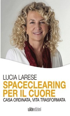 Spaceclearing per il cuore - Casa ordinata, vita trasformata 1