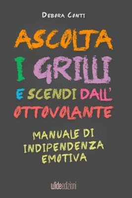 bokomslag Ascolta i Grilli e Scendi dall'Ottovolante - Manuale di Indipendenza Emotiva