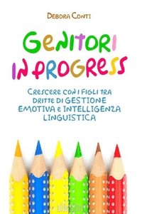 bokomslag Genitori in progress - Crescere con i figli tra dritte di gestione emotiva e intelligenza linguistica