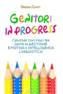 bokomslag Genitori in progress - Crescere con i figli tra dritte di gestione emotiva e intelligenza linguistica