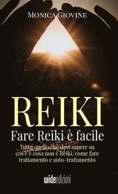 Monica Giovine - Fare Reiki è facile - Tutto quello che devi sapere su cos'è e cosa non è Reiki, come fare trattamento e auto-trattamento, Häftad