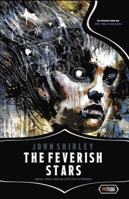 John Shirley - The Feverish Stars: New and Uncollected Stories, Häftad