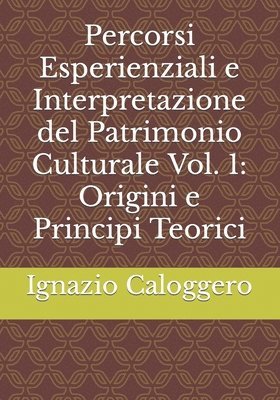 Percorsi Esperienziali e Interpretazione del Patrimonio Culturale Vol. 1 1