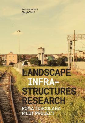 Giorgia Tucci, Beatrice Moretti - A Landascape Infrastructures Research, Häftad