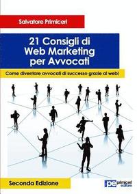 bokomslag 21 Consigli di Web Marketing per Avvocati. Come diventare avvocati di successo grazie al web (II Edizione)