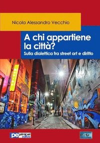 bokomslag A chi appartiene la citt? Sulla dialettica fra street art e diritto