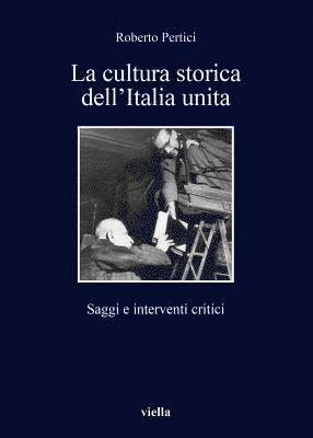 Roberto Pertici - La Cultura Storica Dell'italia Unita: Saggi E Interventi Critici, Häftad