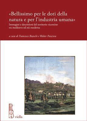 Francesco Bianchi, Giovanni Cattelan - Bellissimo Per Le Doti Della Natura E Per l'Industria Umana: Immagini E Descrizioni del Territorio Vicentino Tra Medioevo Ed Eta Moderna, Häftad. Tillgänglighet: Tillfälligt slut