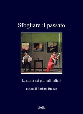 Paolo Barcella, Giulia Bassi - Sfogliare Il Passato: La Storia Nei Giornali Italiani, Häftad. Tillgänglighet: Tillfälligt slut