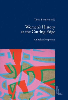 Teresa Bertilotti, Elisabetta Bini - Women's History at the Cutting Edge: An Italian Perspective, Häftad