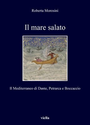 Roberta Morosini - Il Mare Salato: Il Mediterraneo Di Dante, Petrarca E Boccaccio, Häftad