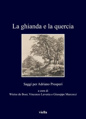Lucio Biasori, Marco Cavarzere - La Ghianda E La Quercia: Saggi Per Adriano Prosperi, Häftad. Tillgänglighet: Tillfälligt slut