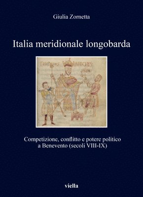 Giulia Zornetta - Italia Meridionale Longobarda: Competizione, Conflitto E Potere Politico a Benevento (Secoli VIII-IX), Häftad
