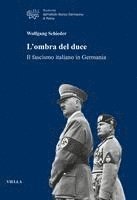 Wolfgang Schieder - L'Ombra del Duce: Il Fascismo Italiano in Germania, Häftad