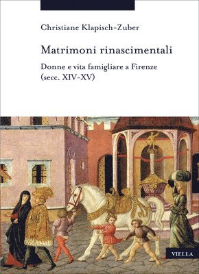 Matrimoni Rinascimentali: Donne E Vita Famigliare a Firenze (Secc. XIV-XV)