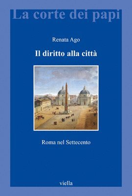 Renata Ago - Il Diritto Alla Citta: Roma Nel Settecento, Häftad