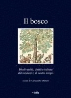 Angela Andreani, Justin Begley - Il Bosco: Biodiversita, Diritti E Culture Dal Medioevo Al Nostro Tempo, Häftad