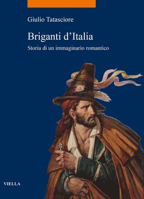 Giulio Tatasciore - Briganti d'Italia: Storia Di Un Immaginario Romantico, Häftad