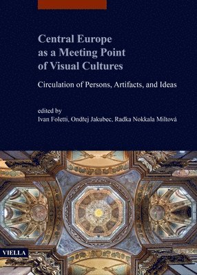 Michele Bacci, Thomas Dacosta Kaufmann - Central Europe as a Meeting Point of Visual Cultures: Circulation of Persons, Artifacts, and Ideas, Häftad. Tillgänglighet: Tillfälligt slut