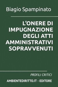 bokomslag L'Onere Di Impugnazione Degli Atti Amministrativi Sopravvenuti