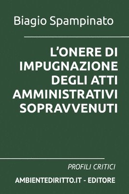 L'Onere Di Impugnazione Degli Atti Amministrativi Sopravvenuti