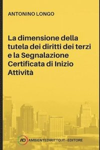 bokomslag La Dimensione Della Tutela Dei Diritti Dei Terzi E La Segnalazione Certificata Di Inizio Attività