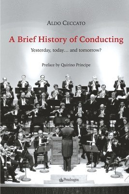 A Brief History of Conducting: Yesterday, today... and tomorrow? 1