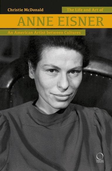 Christie McDonald - Life and Art of Anne Eisner (1911-1967), Inbunden