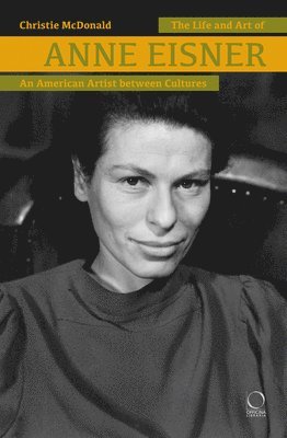 Christie McDonald, Christie Mcdonald - Life and Art of Anne Eisner (1911-1967), Inbunden