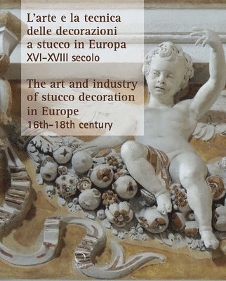 bokomslag The Art and Industry of Stucco Decoration in Europe from the Late 16th to the Early 18th Century