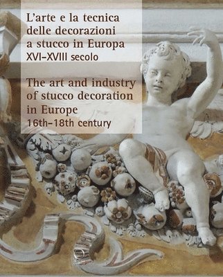 Giacinta Jean, Alberto Felici, Letizia Tedeschi, Letiziz Tedeschi - Art and Industry of Stucco Decoration in Europe from the Late 16th to the Early 18th Century, Häftad
