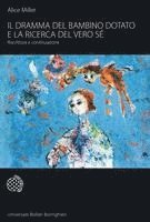 Alice Miller - Il dramma del bambino dotato e la ricerca del vero sé. Riscrittura e continuazione, Häftad