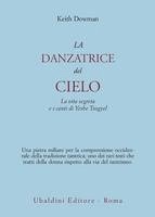 Dowman, K: Danzatrice del cielo. La vita segreta e i canti d