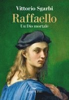 Vittorio Sgarbi - Raffaello. Un Dio mortale, Inbunden