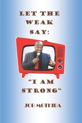 Job Mothiba - Let The Weak Say, Häftad