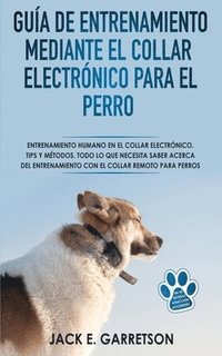 bokomslag Guia De Entrenamiento Mediante El Collar Electronico Para El Perro