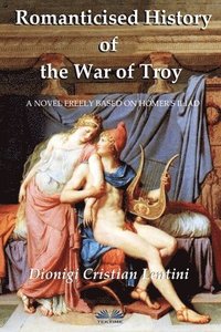 bokomslag Romanticised History of the War of Troy