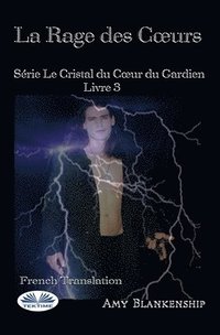 bokomslag La Rage Des Coeurs: Le Crystal Du Coeur Du Gardien Livre 3