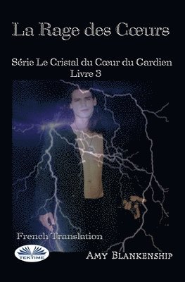 La Rage Des Coeurs: Le Crystal Du Coeur Du Gardien Livre 3 1