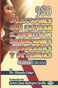 bokomslag 950 Oraciones que superan El Espiritu de Bendiciones demoradas y detenidas Nueva Edicion