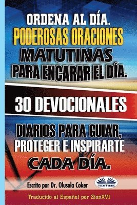 bokomslag Ordena al Día. Poderosas oraciones matutinas para encarar el día.: 30 devocionales diarios para guiar, proteger e inspirarte cada día.