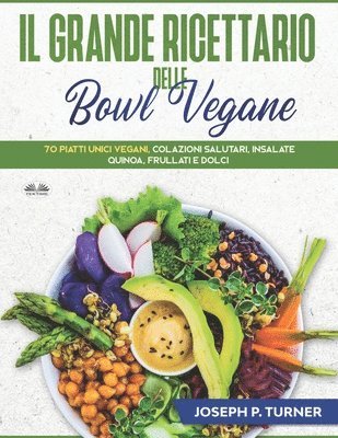 Seph P Turner, seph P. Turner - Grande Ricettario Delle Bowl Vegane, Häftad